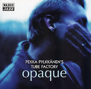 Pekka Pylkkänen's Tube Factory: Opaque 