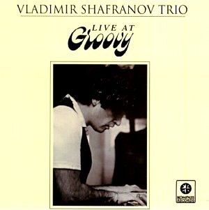 Vladimir Shafranov Trio: Live at Groovy